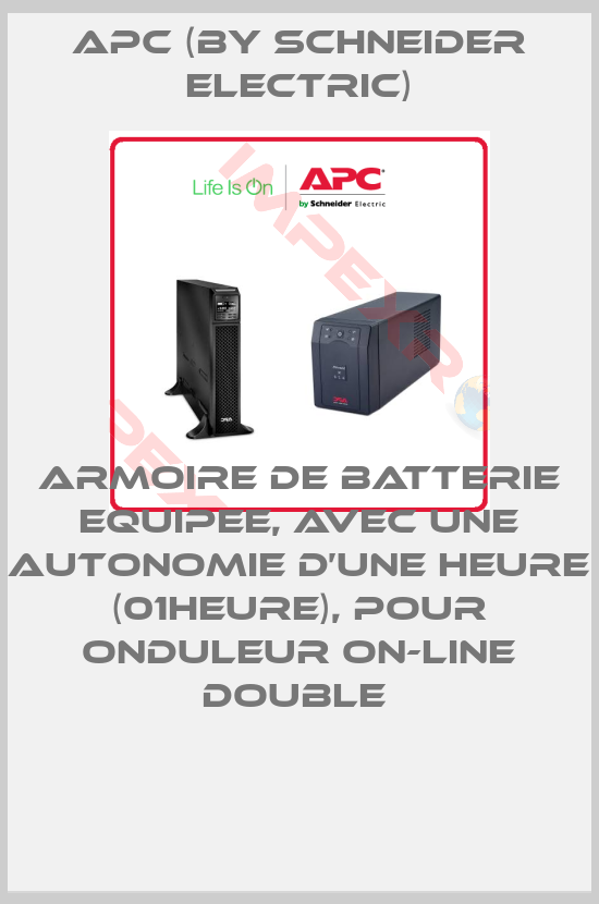 APC (by Schneider Electric)-ARMOIRE DE BATTERIE EQUIPEE, AVEC UNE AUTONOMIE D’UNE HEURE (01HEURE), POUR ONDULEUR ON-LINE DOUBLE 