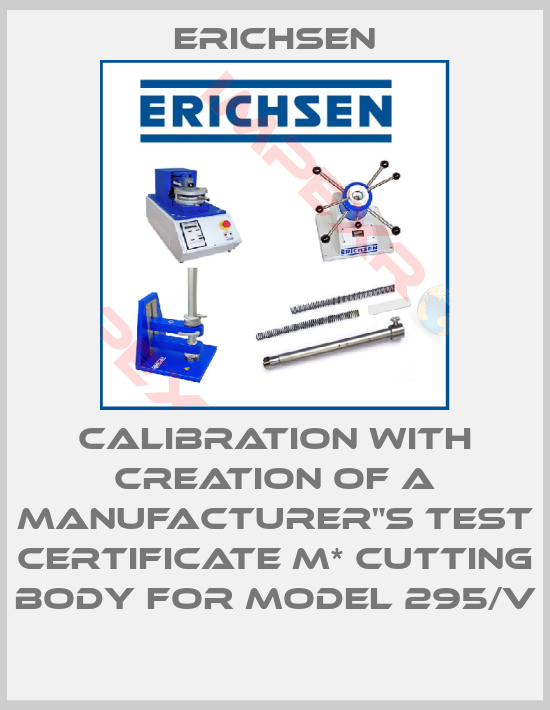 Erichsen-Calibration with creation of a manufacturer"s test certificate M* cutting body for model 295/V