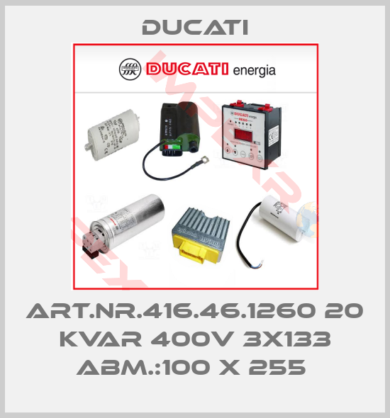 Ducati-ART.NR.416.46.1260 20 KVAR 400V 3X133 ABM.:100 X 255 