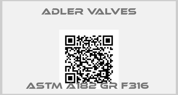 Adler Valves-ASTM A182 GR F316 