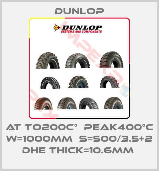 Dunlop-AT TO200C°  PEAK400°C W=1000MM  S=500/3.5+2 DHE THICK=10.6MM 