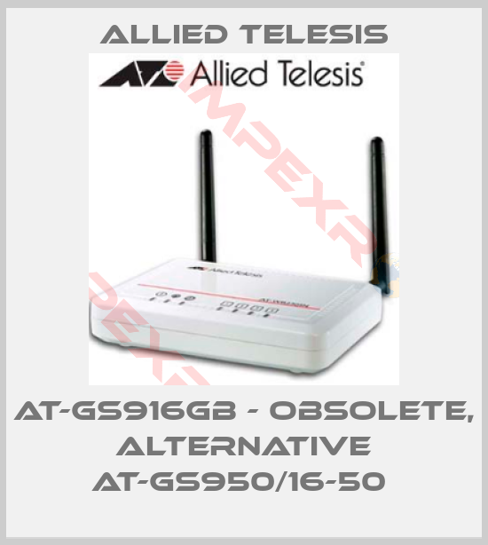Allied Telesis-AT-GS916GB - OBSOLETE, ALTERNATIVE AT-GS950/16-50 