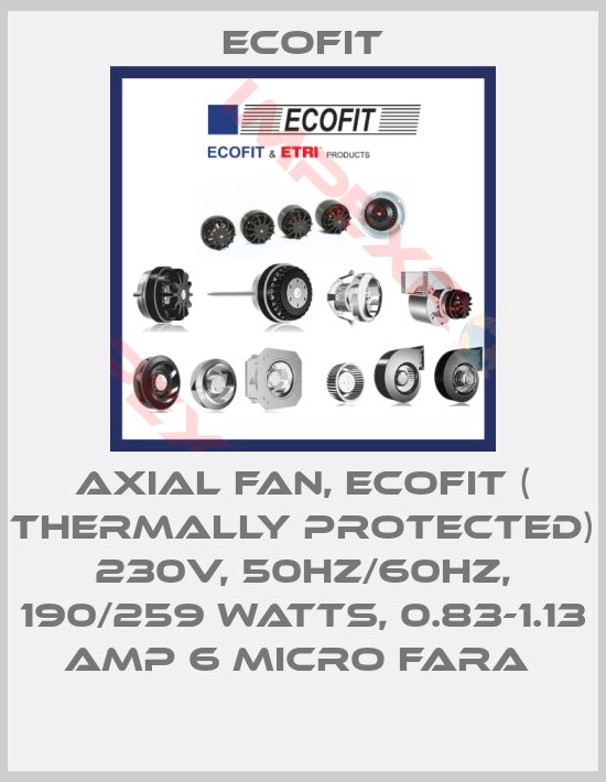 Ecofit-AXIAL FAN, ECOFIT ( THERMALLY PROTECTED) 230V, 50HZ/60HZ, 190/259 WATTS, 0.83-1.13 AMP 6 MICRO FARA 
