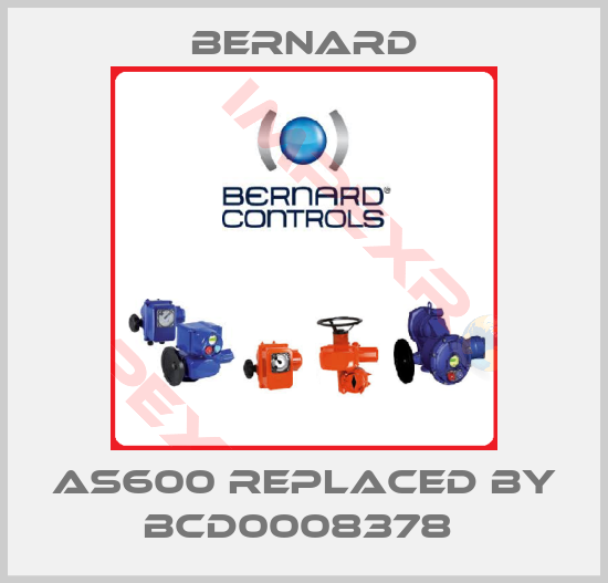 Bernard-AS600 replaced by BCD0008378 