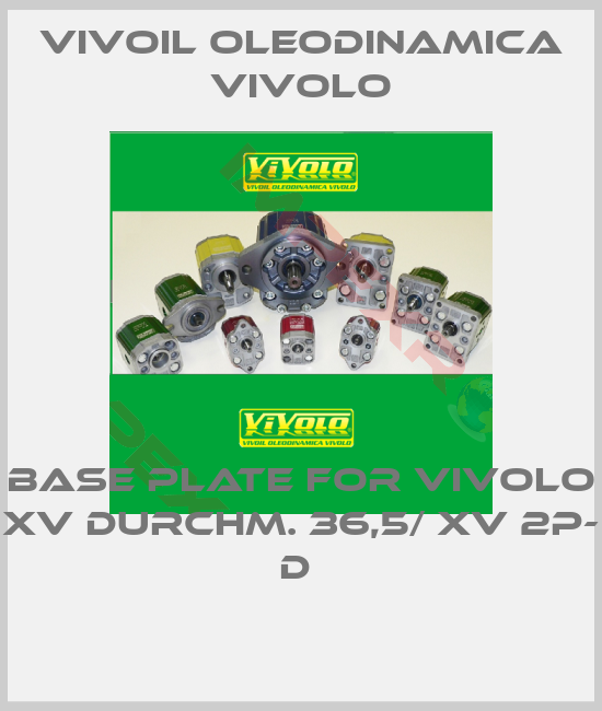 Vivoil Oleodinamica Vivolo-BASE PLATE FOR VIVOLO XV DURCHM. 36,5/ XV 2P- D 