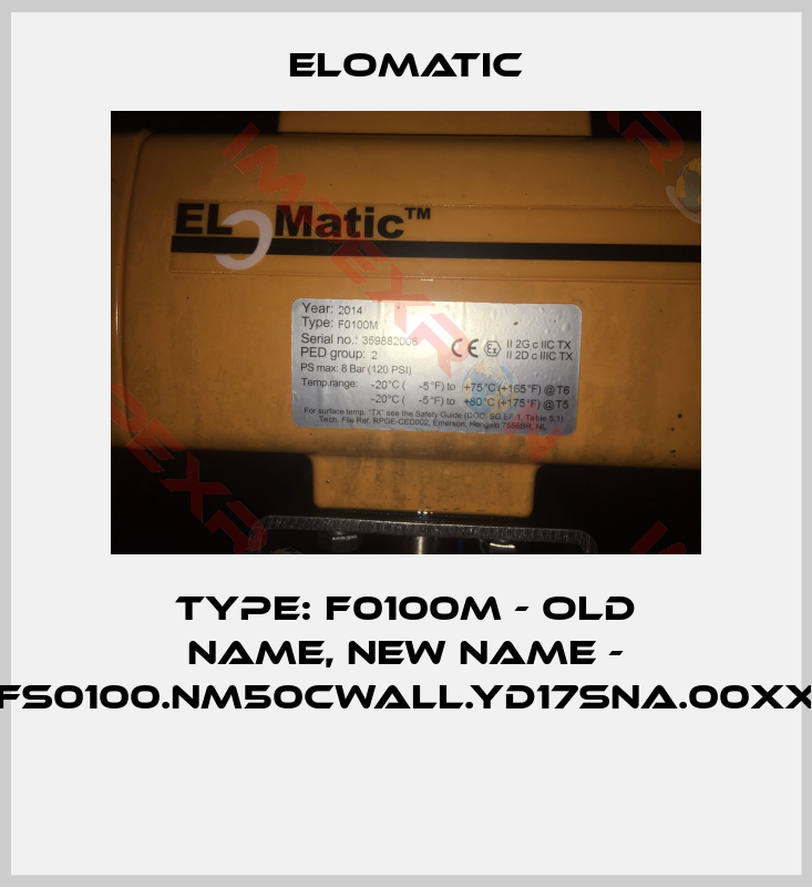 Elomatic-Type: F0100M - old name, new name - FS0100.NM50CWALL.YD17SNA.00XX 
