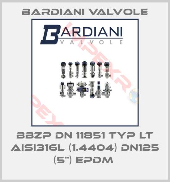 Bardiani Valvole-BBZP DN 11851 TYP LT AISI316L (1.4404) DN125 (5") EPDM 
