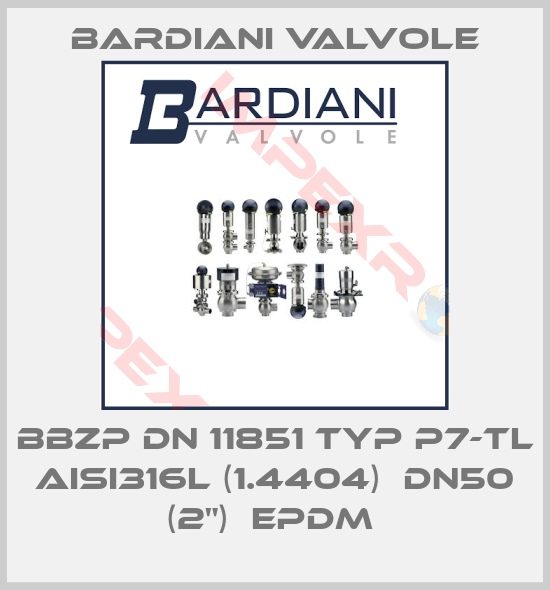 Bardiani Valvole-BBZP DN 11851 TYP P7-TL AISI316L (1.4404)  DN50 (2")  EPDM 