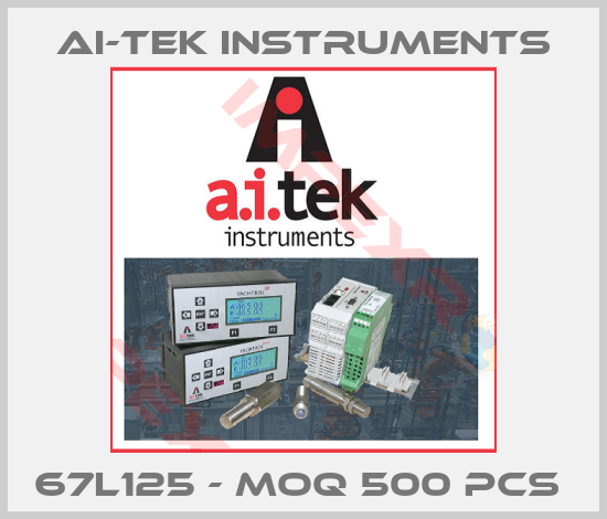 AI-Tek Instruments- 67L125 - MOQ 500 pcs 