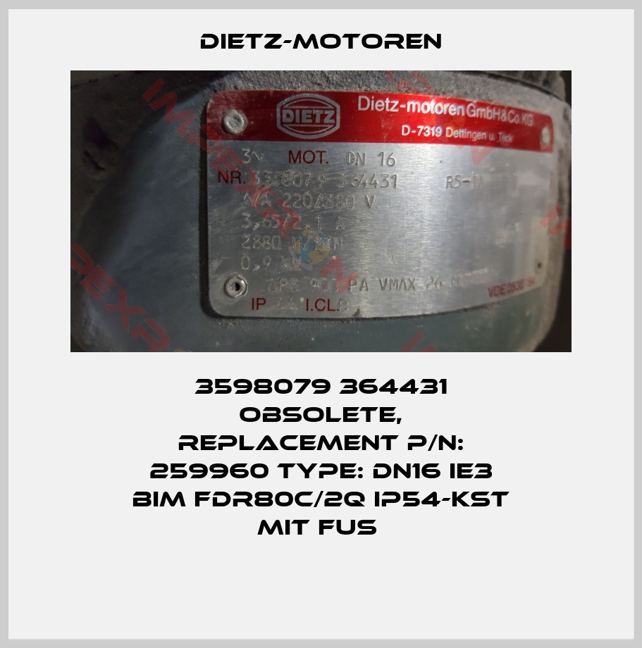 Dietz-Motoren-3598079 364431 obsolete, replacement P/N: 259960 Type: DN16 IE3 BIM FDR80C/2Q IP54-KST MIT FUS 