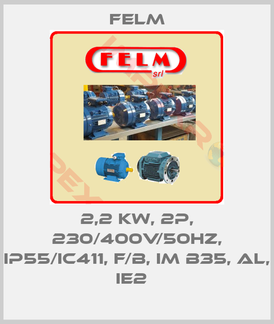 Felm-2,2 kW, 2P, 230/400V/50Hz, IP55/IC411, F/B, IM B35, AL, IE2  