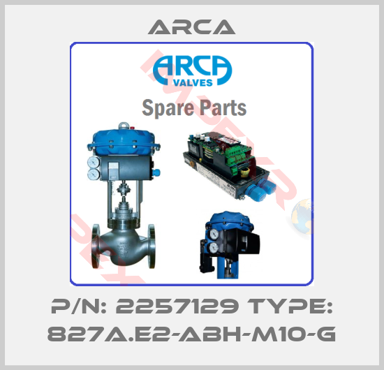 ARCA-P/N: 2257129 Type: 827A.E2-ABH-M10-G