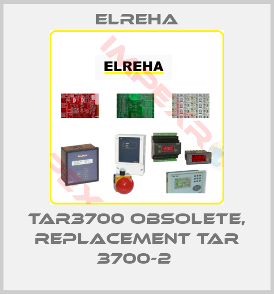 Elreha-TAR3700 obsolete, replacement TAR 3700-2 