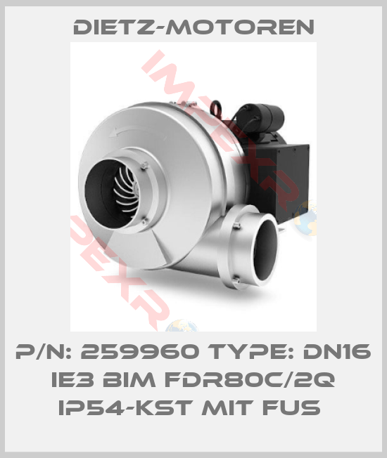Dietz-Motoren-P/N: 259960 Type: DN16 IE3 BIM FDR80C/2Q IP54-KST MIT FUS 