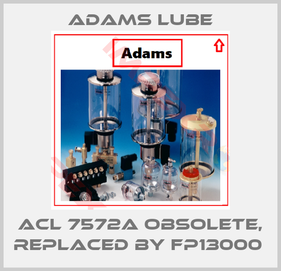 Adams Lube-ACL 7572A obsolete, replaced by FP13000 