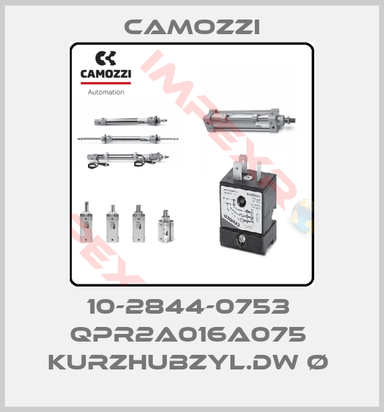 Camozzi-10-2844-0753  QPR2A016A075  KURZHUBZYL.DW Ø 