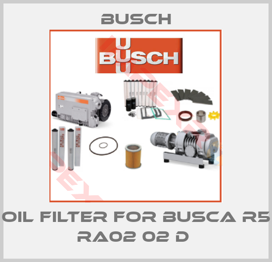 Busch-Oil Filter For BUSCA R5 RA02 02 D 