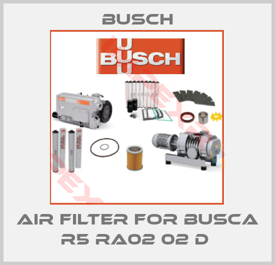 Busch-Air Filter For BUSCA R5 RA02 02 D 