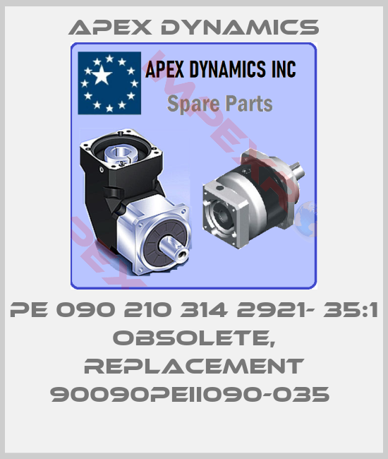 Apex Dynamics-PE 090 210 314 2921- 35:1 obsolete, replacement 90090PEII090-035 