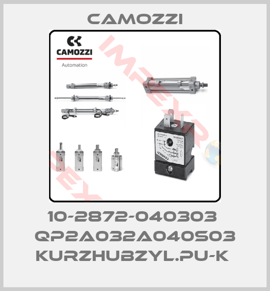 Camozzi-10-2872-040303  QP2A032A040S03 KURZHUBZYL.PU-K 