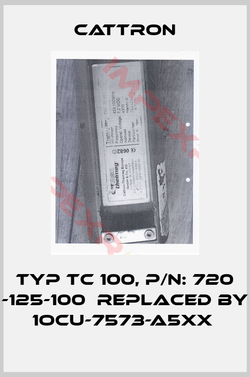 Cattron-TYP TC 100, P/N: 720 -125-100  REPLACED BY 1OCU-7573-A5XX 