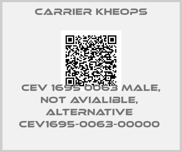 Carrier Kheops-CEV 1695 0063 male, not avialible,  alternative  CEV1695-0063-00000 