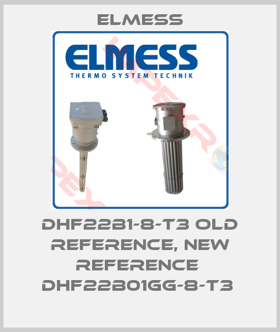 Elmess-DHF22B1-8-T3 old reference, new reference  DHF22B01GG-8-T3 