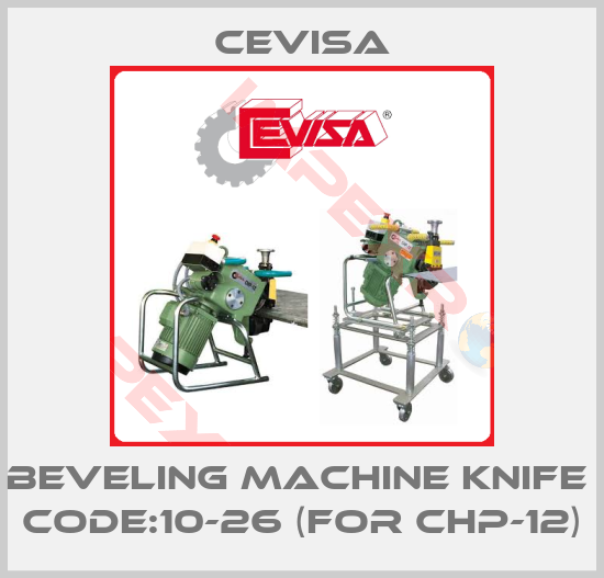Cevisa-BEVELING MACHINE KNIFE  CODE:10-26 (FOR CHP-12)