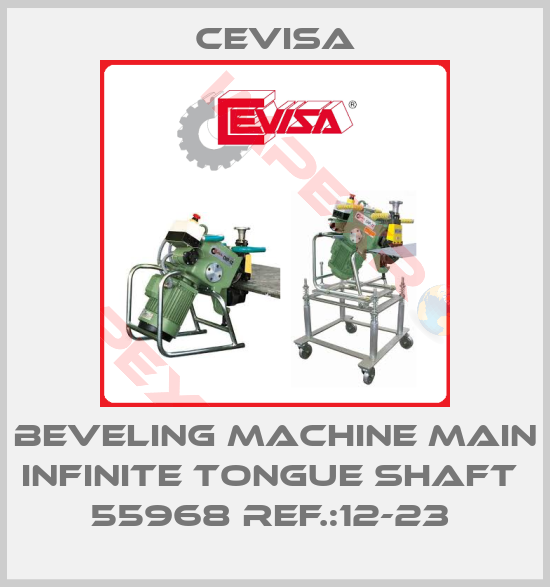 Cevisa-BEVELING MACHINE MAIN INFINITE TONGUE SHAFT  55968 REF.:12-23 