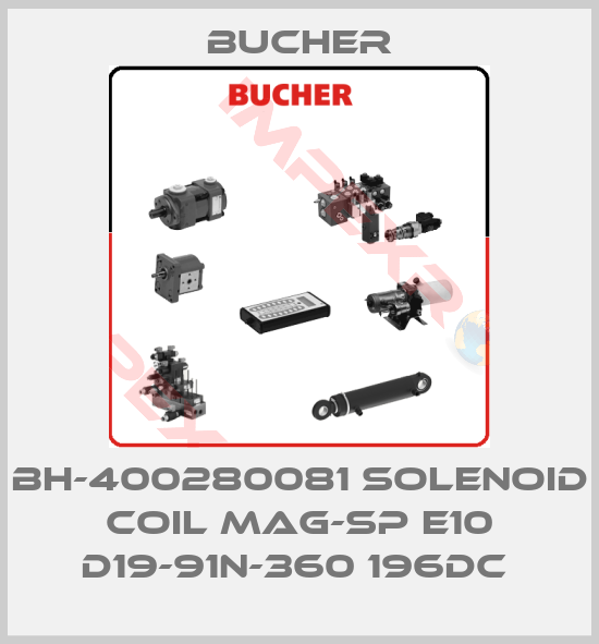 Bucher-BH-400280081 SOLENOID COIL MAG-SP E10 D19-91N-360 196DC 