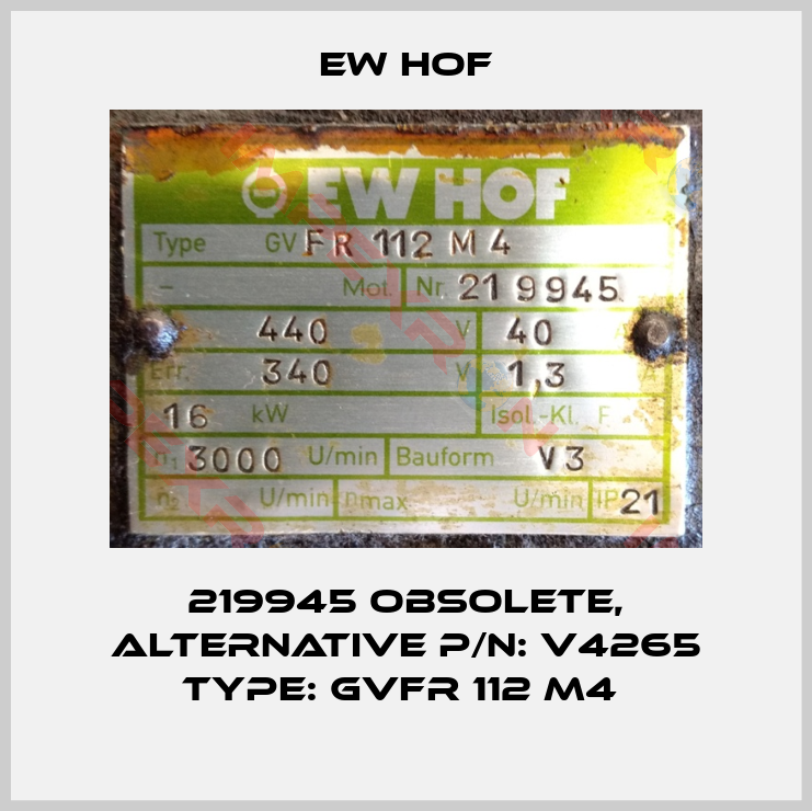 Ew Hof-219945 obsolete, alternative P/N: V4265 Type: GVFR 112 M4 