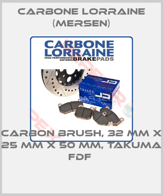 Carbone Lorraine (Mersen)-CARBON BRUSH, 32 MM X 25 MM X 50 MM, TAKUMA FDF 