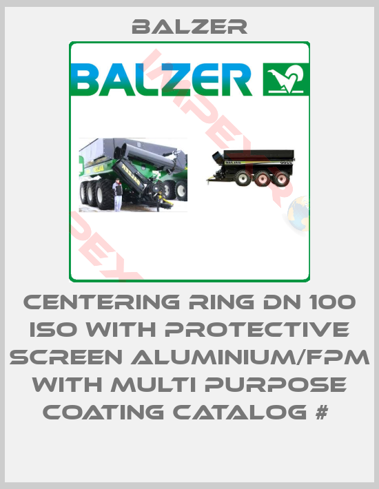 Balzer-CENTERING RING DN 100 ISO WITH PROTECTIVE SCREEN ALUMINIUM/FPM WITH MULTI PURPOSE COATING CATALOG # 