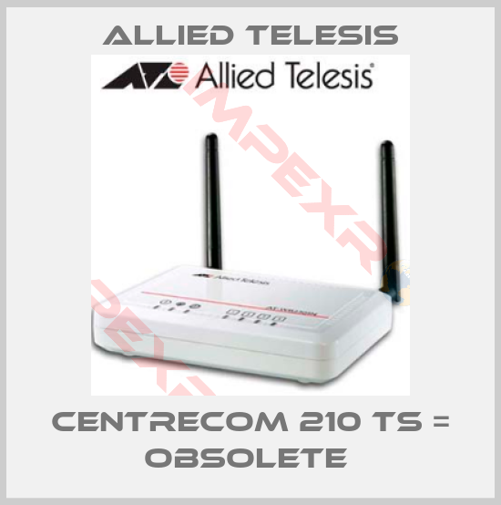 Allied Telesis-CENTRECOM 210 TS = obsolete 