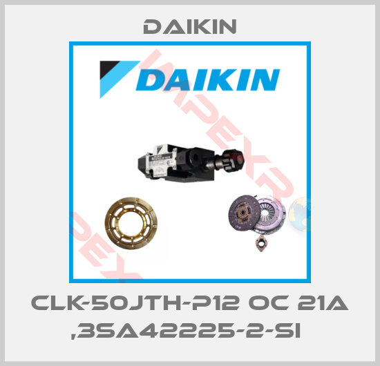 Daikin-CLK-50JTH-P12 OC 21A ,3SA42225-2-SI 