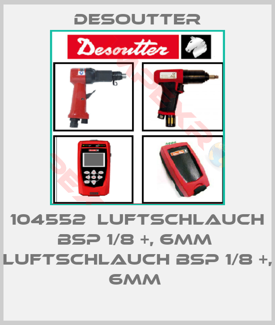 Desoutter-104552  LUFTSCHLAUCH BSP 1/8 +, 6MM  LUFTSCHLAUCH BSP 1/8 +, 6MM 