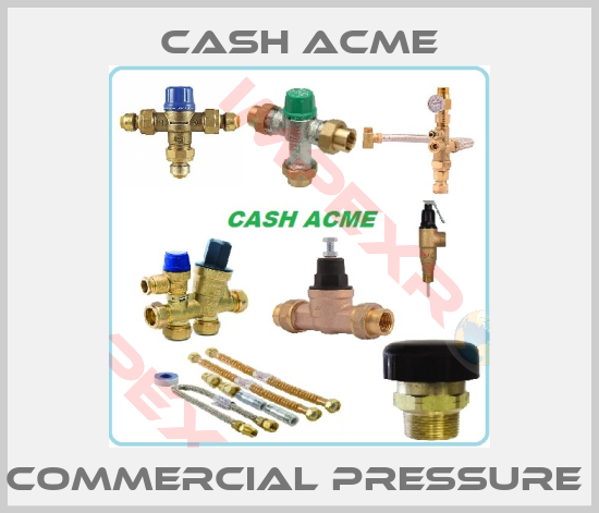 Cash Acme-COMMERCIAL PRESSURE 