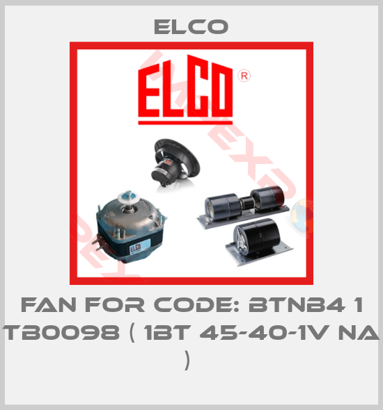 Elco-Fan for CODE: BTNB4 1 TB0098 ( 1BT 45-40-1V NA ) 