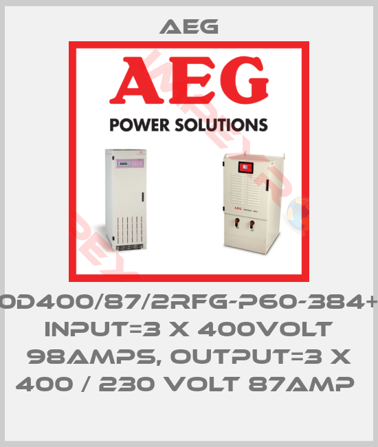 AEG-D400D400/87/2RFG-P60-384+EUE, INPUT=3 X 400VOLT 98AMPS, OUTPUT=3 X 400 / 230 VOLT 87AMP 