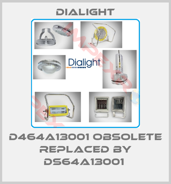 Dialight-D464A13001 obsolete replaced by DS64A13001 