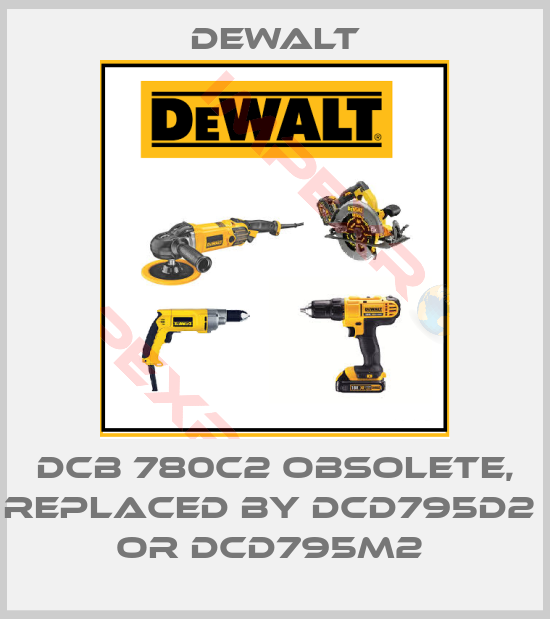Dewalt-DCB 780C2 obsolete, replaced by DCD795D2  or DCD795M2 