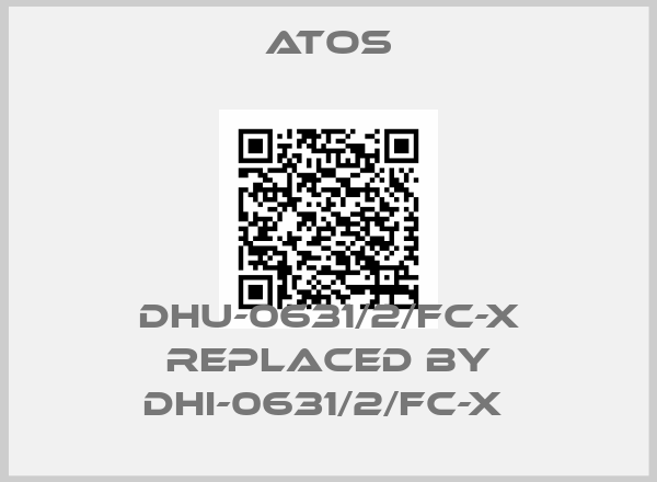 Atos-DHU-0631/2/FC-X REPLACED BY DHI-0631/2/FC-X 