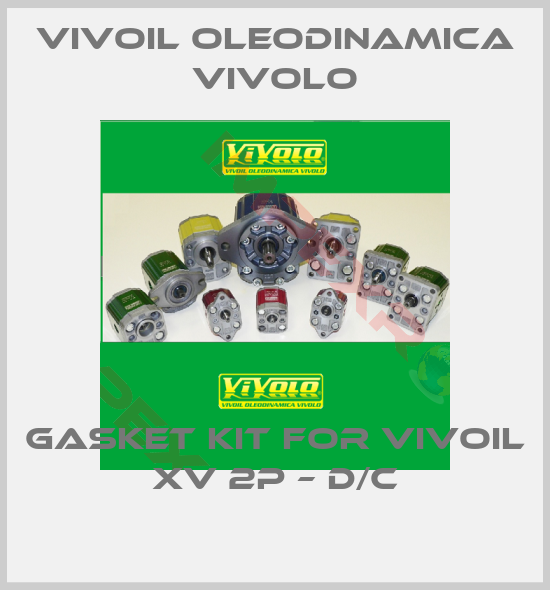 Vivoil Oleodinamica Vivolo-GASKET KIT FOR VIVOIL XV 2P – D/C