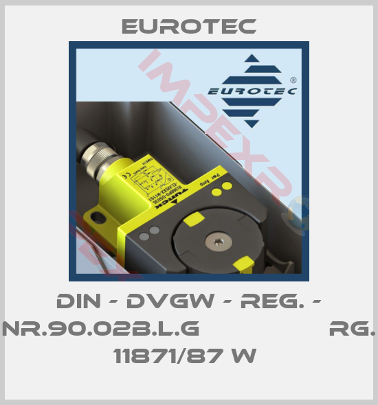Eurotec-DIN - DVGW - REG. - NR.90.02B.L.G                 RG. 11871/87 W 