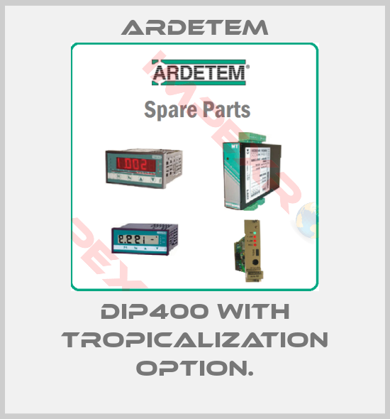 ARDETEM-DIP400 with tropicalization option.