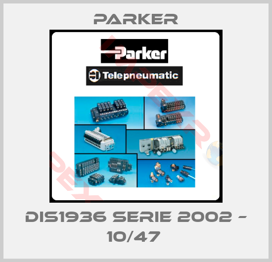 Parker-DIS1936 SERIE 2002 – 10/47 