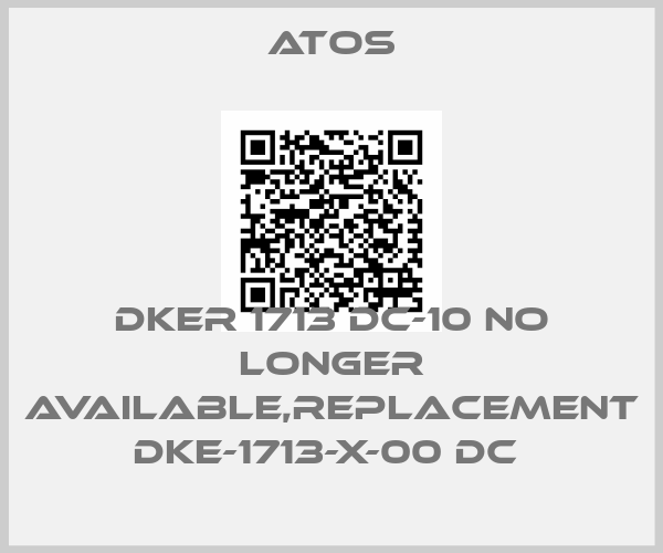 Atos-DKER 1713 DC-10 no longer available,replacement DKE-1713-X-00 DC 