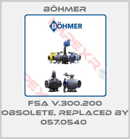 Böhmer-FSA V.300.200 obsolete, replaced by 057.0540 