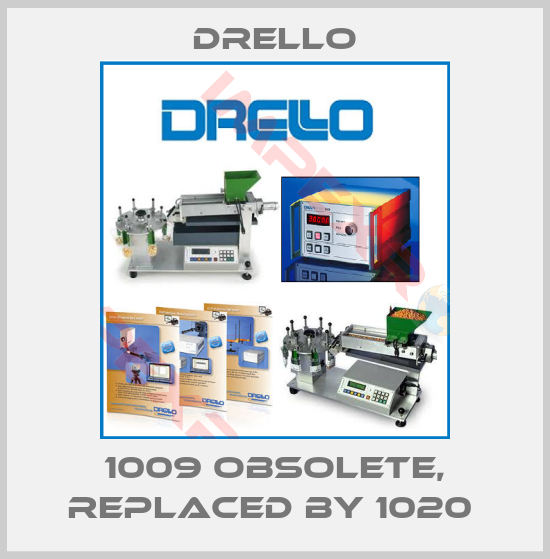 Drello-1009 obsolete, replaced by 1020 