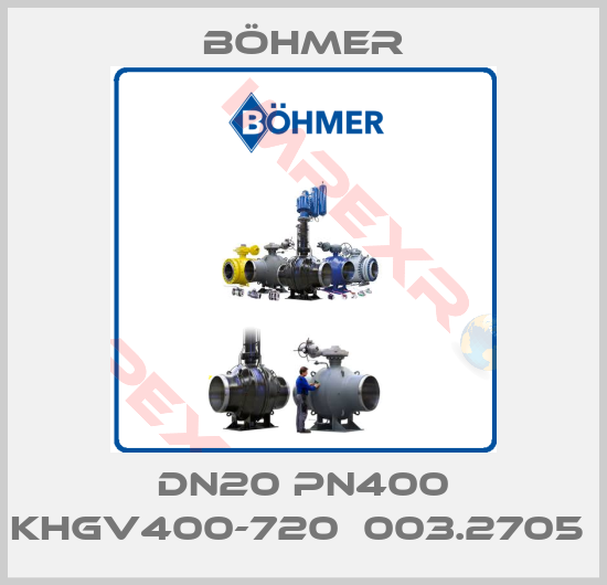 Böhmer-DN20 PN400 KHGV400-720  003.2705 